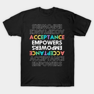 Acceptance empowers T-Shirt